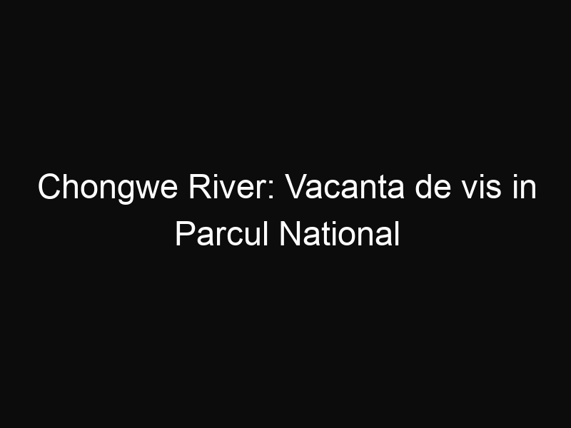 Chongwe River: Vacanta de vis in Parcul National African